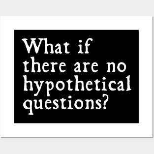 What if there were no hypothetical questions?// funny Posters and Art